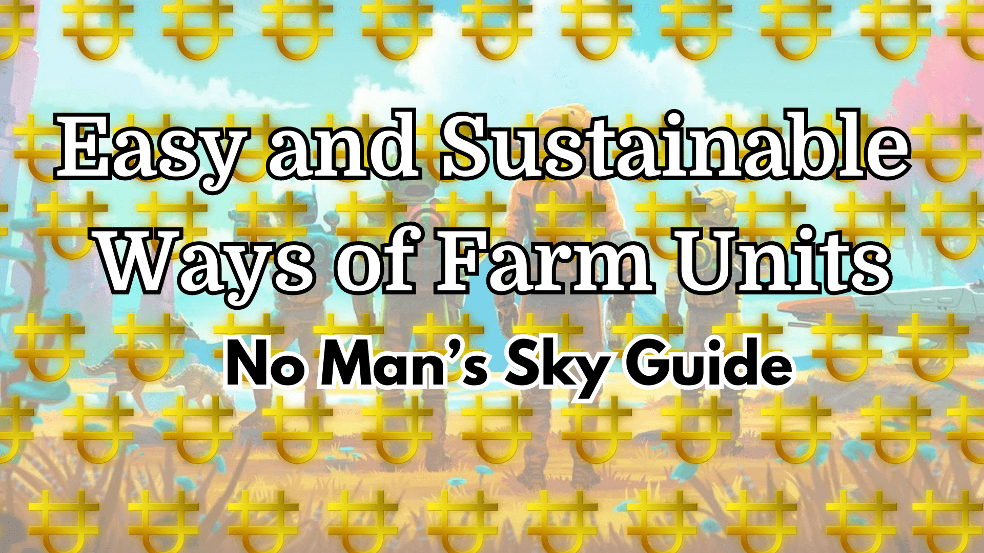 Easy and Sustainable Ways of Farm Units No Man's Sky Guide